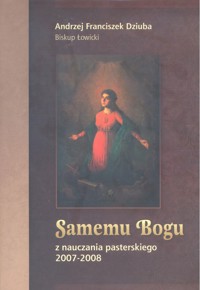 Samemu Bogu. Z nauczania pasterskiego 2007-2008 - Andrzej F. Dziuba - ebook