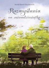 Rozmyślania na osiemdziesiątkę - Jacek Karol Grzybowski - ebook