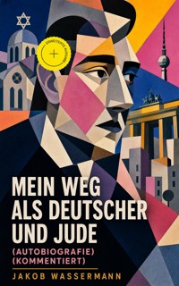 Mein Weg als Deutscher und Jude (Autobiografie) (Kommentiert) - Jakob Wassermann - ebook