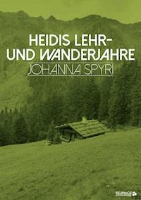 Heidis Lehr- und Wanderjahre - Johanna Spyri - ebook