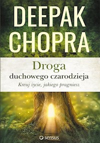 Droga duchowego czarodzieja Kreuj życie jakiego pragniesz - Chopra Deepak - książka