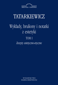 Wykłady, bruliony i notatki z estetyki. Zeszyty estetyczno-etyczne - Władysław Tatarkiewicz - ebook