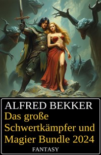 Das große Schwertkämpfer und Magier Bundle 2024 - Alfred Bekker - ebook