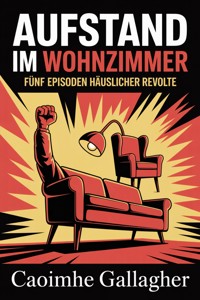 Aufstand im Wohnzimmer - Caoimhe Gallagher - ebook
