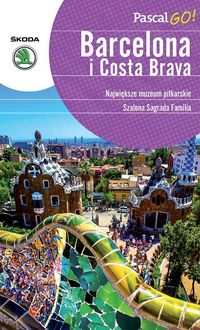 Barcelona i Costa Brava Pascal GO! - Siewak-Sojka Zofia , Sojka Ludmiła, Kuszewska Magdalena - książka
