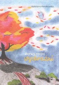 Barwy mojej wyobraźni - Katarzyna Kwiatkowska - ebook + książka