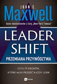 Leadershift Przemiana przywództwa czyli 11 kroków które musi przejść każdy lider - Maxwell John C. - książka