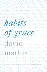 Habits of Grace - David Mathis - ebook