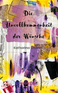 Die Unvollkommenheit der Wünsche - Katharina Lindner - ebook