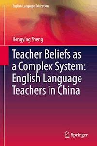 Teacher Beliefs as a Complex System: English Language Teachers in China - Hongying Zheng - ebook