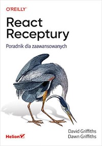 React. Receptury. Poradnik dla zaawansowanych - David Griffiths, Dawn Griffiths - książka