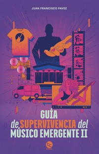Guía de supervivencia del músico emergente II - Juan Francisco Pávez - ebook