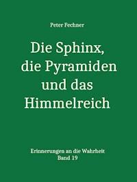 Die Sphinx, die Pyramiden und das Himmelreich - Peter Fechner - ebook