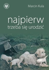 Najpierw trzeba się urodzić - Marcin Kula - książka