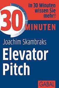 30 Minuten Elevator Pitch - Joachim Skrambraks - ebook