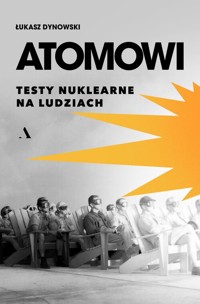 Atomowi. Testy nuklearne na ludziach - Dynowski Łukasz - książka