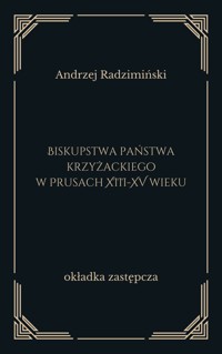 Biskupstwa państwa krzyżackiego w Prusach XIII-XV wieku - Radzimiński Andrzej - ebook