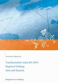 Transformation Index BTI 2012: Regional Findings Asia and Oceania - - ebook