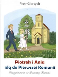 Piotrek i Ania idą do Pierwszej Komunii - Giertych Piotr - książka