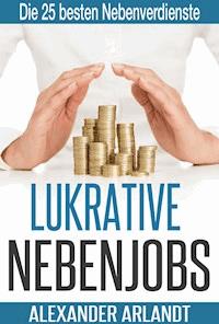LUKRATIVE NEBENJOBS - Alexander Arlandt - ebook