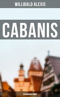 Cabanis: Historischer Roman - Willibald Alexis - ebook