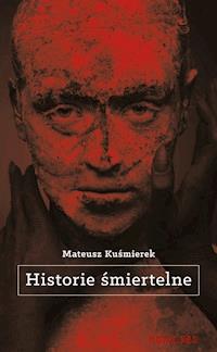 Historie śmiertelne - Mateusz Kuśmierek - ebook + audiobook + książka
