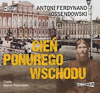 Cień ponurego Wschodu - Antoni Ferdynand Ossendowski - audiobook