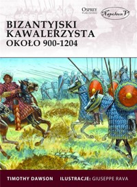 Bizantyjski kawalerzysta około 900-1204 - Timothy Dawson - książka