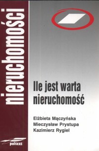 Ile jest warta nieruchomość - Mączyńska Elżbieta, Prystupa Mieczysław, Rygiel Kazimierz - książka