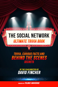 The Social Network - Ultimate Trivia Book: Trivia, Curious Facts And Behind The Scenes Secrets Of The Film Directed By David Fincher - Filmic Universe - ebook