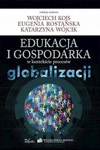 Edukacja i gospodarka w kontekście procesów globalizacji - Kojs Wojciech, Wójcik Katarzyna, Rostańska Eugenia - książka