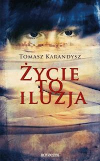 Życie to iluzja - Tomasz Karandysz - ebook + książka