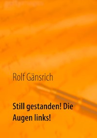 Still gestanden! Die Augen links! - Rolf Gänsrich - ebook