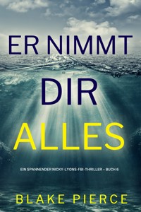Er nimmt dir alles (Ein spannender Nicky-Lyons-FBI-Thriller – Buch 6) - Blake Pierce - ebook