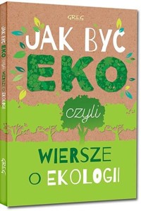 Jak być eko, czyli wiersze o ekologii TW GREG - Urszula Kamińska - książka