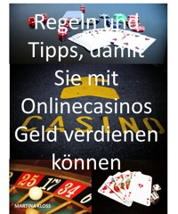 Regeln und Tipps, damit Sie mit Onlinecasinos Geld verdienen können - Martina Kloss - ebook