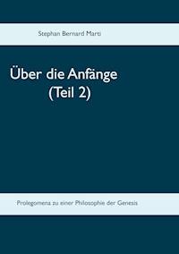 Über die Anfänge (Teil 2) - Stephan Bernard Marti - ebook