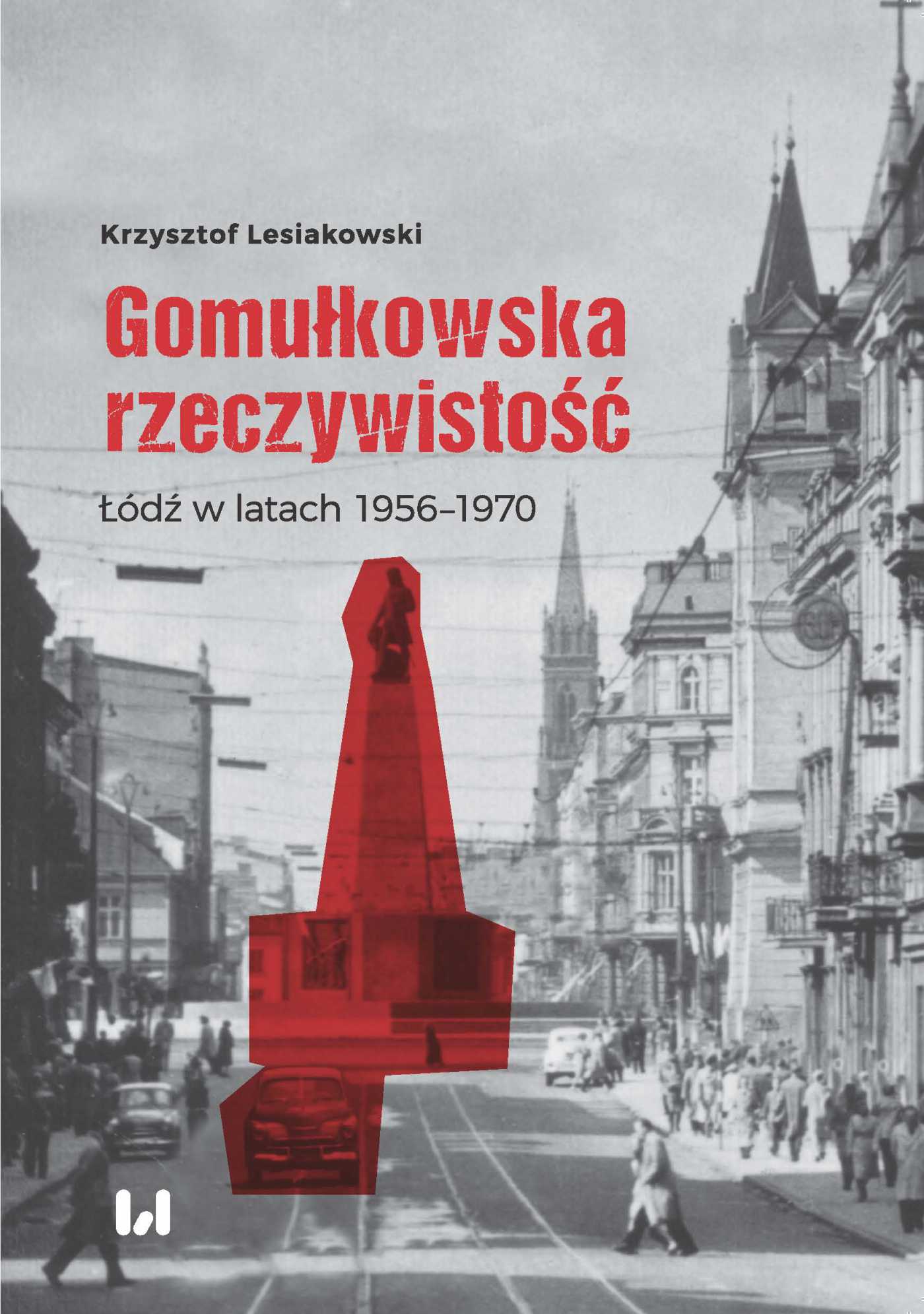 Okładka:Gomułkowska rzeczywistość. Łódź w latach 1956–1970 