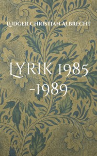 Lyrik 1985 -1989 - Ludger Christian Albrecht - ebook