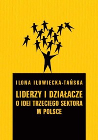 Liderzy i działacze - Iłowiecka-Tańska Ilona - książka