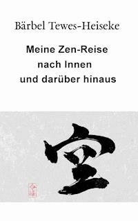 Meine Zen-Reise nach Innen und darüber hinaus - Bärbel Tewes-Heiseke - ebook