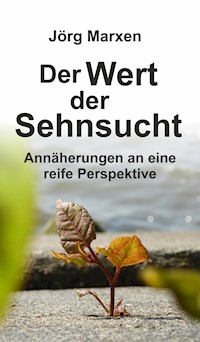 Der Wert der Sehnsucht - Jörg Marxen - ebook
