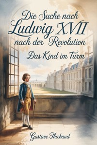 Die Suche nach Ludwig XVII nach der Revolution - Gustave Thiebaud - ebook