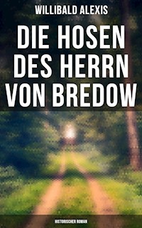Die Hosen des Herrn von Bredow: Historischer Roman - Willibald Alexis - ebook