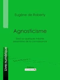 Agnosticisme - Eugène de Roberty - ebook