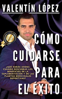 CÓMO CUIDARSE PARA EL ÉXITO - Valentín López - ebook