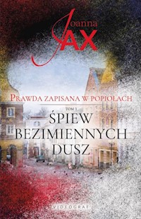 Prawda zapisana w popiołach Tom 3 Śpiew bezimiennych dusz - Joanna Jax - książka