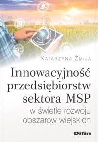 Innowacyjność przedsiębiorstw sektora MSP w świetle rozwoju obszarów wiejskich - Żmija Katarzyna - książka
