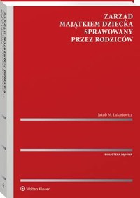 Zarząd majątkiem dziecka  sprawowany przez rodziców - Jakub Łukasiewicz - książka