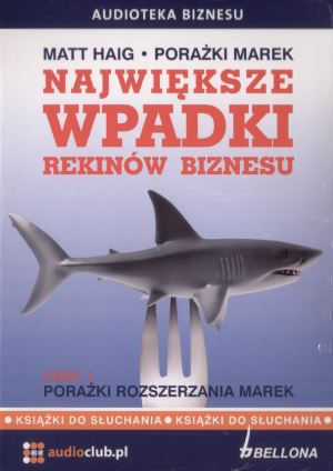 Największe wpadki rekinów biznesu. Część 1 - porażki rozszerzania marek. Książka audio 2CD - Matt Haig - książka